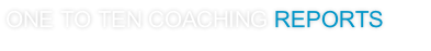 ONE TO TEN COACHING REPORTS
